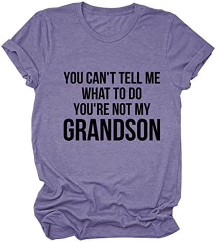 Не можете да ми кажете што да правам, вие не сте мојот внук смешна баба подароци кошули случајни баба смешни тимови