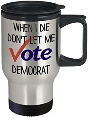Кога Ќе Умрам Не Дозволувајте Да Гласам Демократ Патување Кригла Смешни Републикански Избори 14 Мл. Нерѓосувачки Челик Изолирани Политички Кафе
