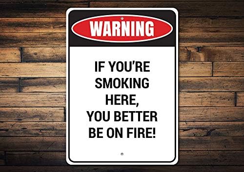 Предупредување: Ако Пушите Овде, Подобро Да Бидете Во Пламен! БЕЗ Потсетување За Пушење, Без Предупредување За Пушење Алуминиумски Знак