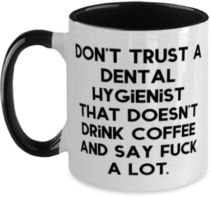 Не верувајте на стоматолошки хигиеничар што не пие. Два тона 11oz кригла, чаша за хигиеничар за заби, уникатни подароци за хигиеничар